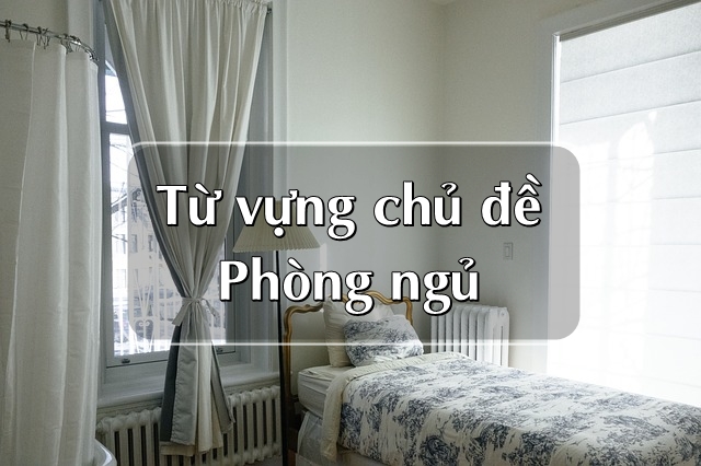 Từ vựng Tiếng Anh về phòng ngủ