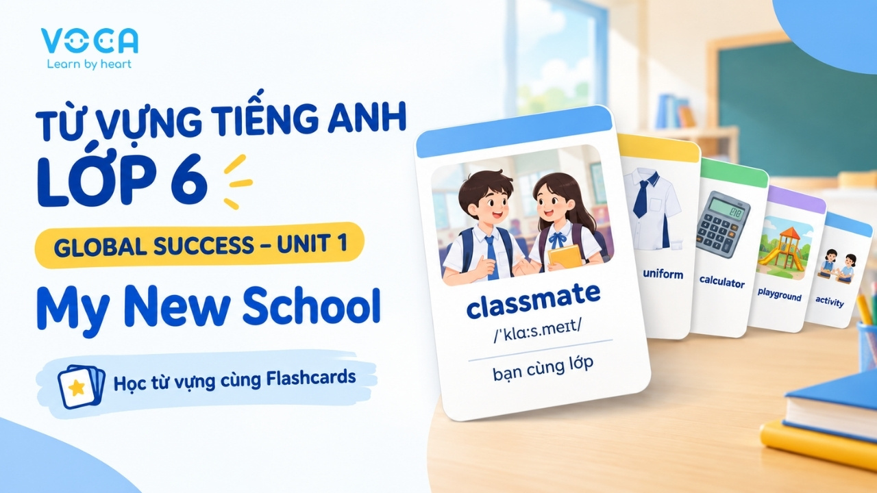 Từ vựng tiếng Anh lớp 6 Global Success Unit 1: My New School