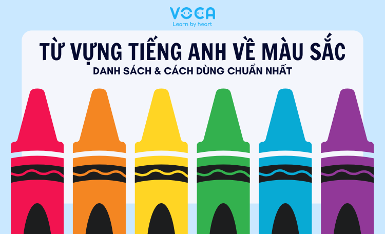 TỪ VỰNG TIẾNG ANH VỀ MÀU SẮC: DANH SÁCH & CÁCH DÙNG CHUẨN NHẤT