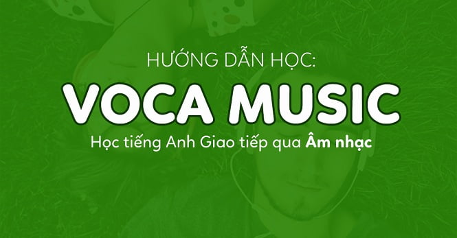 Bản hướng dẫn học tiếng Anh qua bài hát hiệu quả với VOCA Music