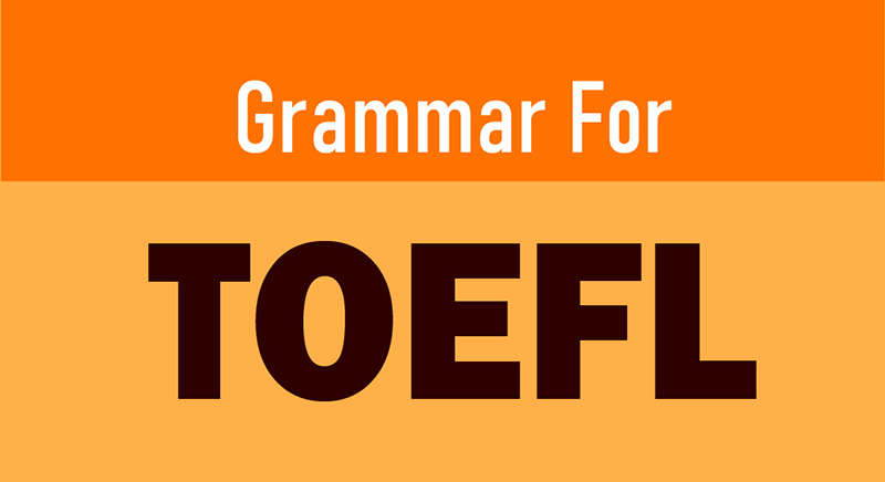GRAMMAR FOR TOEFL TEST
