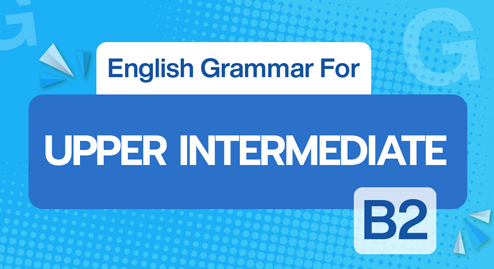 ENGLISH GRAMMAR FOR UPPER INTERMEDIATE (B2)